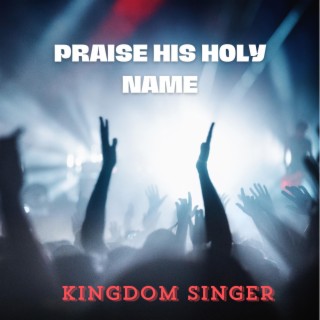 Praise His Holy name