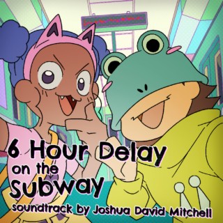 6 Hour Delay on the Subway (Original Soundtrack)