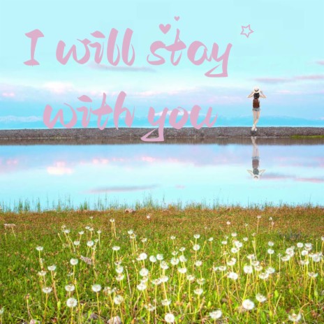 I Will Stay with You