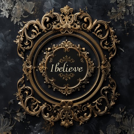 I Believe | Boomplay Music