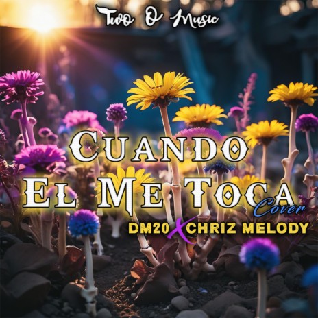 Cuando El Me Toca ft. Chriz Melody | Boomplay Music