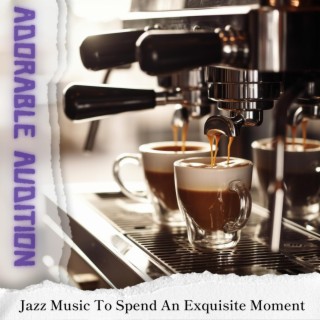 Jazz Music to Spend an Exquisite Moment