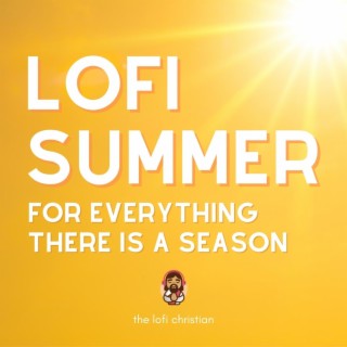 Lofi Summer: For Everything There is a Season