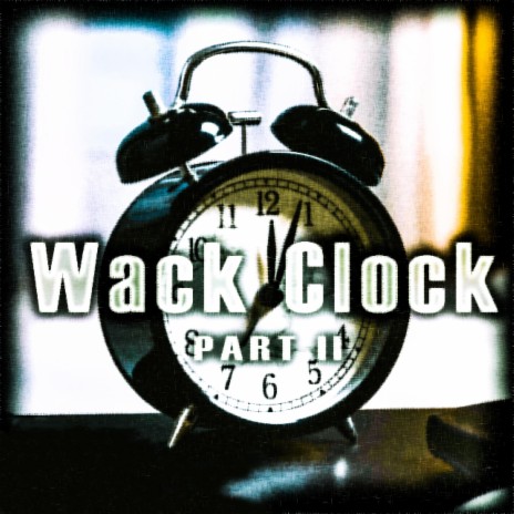 Wack Clock, Pt. 2 | Boomplay Music