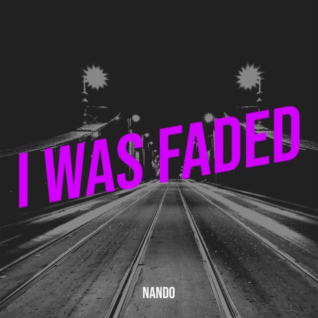 I Was Faded | Boomplay Music