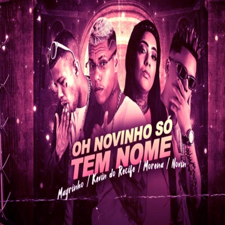 OH NOVINHO SÓ TEM NOME ft. Mc Magrinho, Mc Morena & MC Novin | Boomplay Music