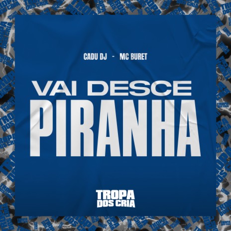 Vai Desce Piranha ft. Cadu DJ & Tropa dos Cria | Boomplay Music