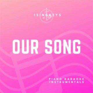 Our Song (Piano Karaoke Instrumentals)
