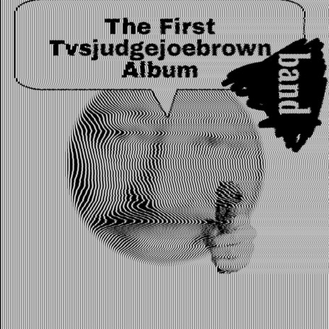 The Last Song on the First Tvsjudgejoebrown Band Album