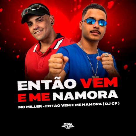 ENTÃO VEM E ME NAMORA ft. DJ CF | Boomplay Music