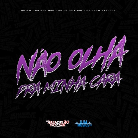 Não Olha pra Minha Cara ft. DJ Guh mdk, DJ Lf do Itaim & Dj Jhow Explode | Boomplay Music