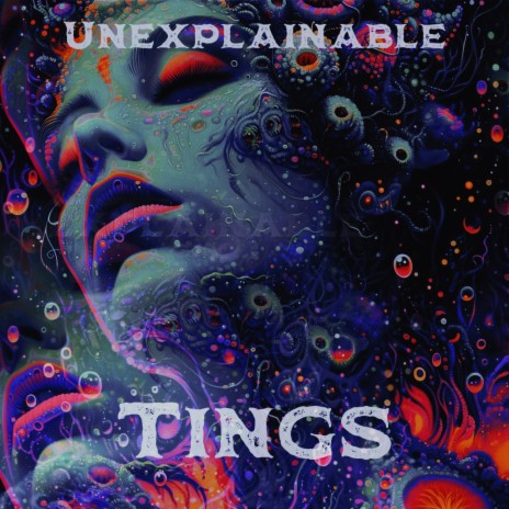 UNEXPLAINABLE TINGS | Boomplay Music