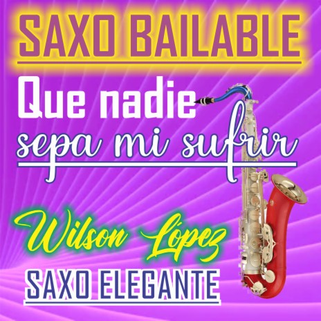 Saxo Bailable/Que nadie sepa mi sufrir | Boomplay Music