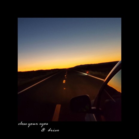 close your eyes...and drive? | Boomplay Music
