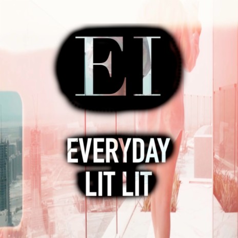 Everyday Lit Lit | Boomplay Music