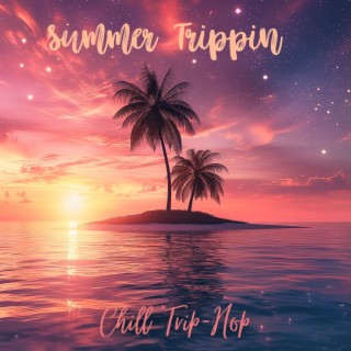 Summer Trippin: Chill Trip-Hop Beats