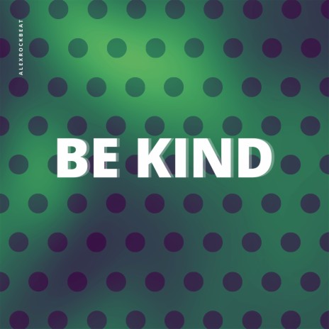 Be Kind | Boomplay Music