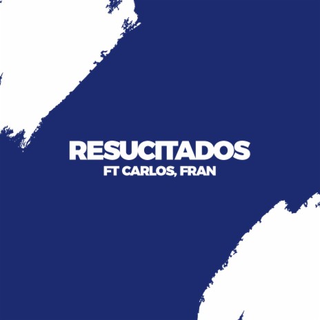 Resucitados (feat. Carlos Villarroel & Fran el guerrero) | Boomplay Music