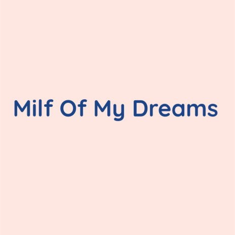 Milf Of My Dreams | Boomplay Music