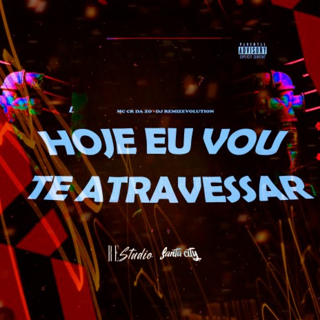 Hoje Eu Vou Te Atravessar ft. MC CR DA ZO & Re Studio | Boomplay Music