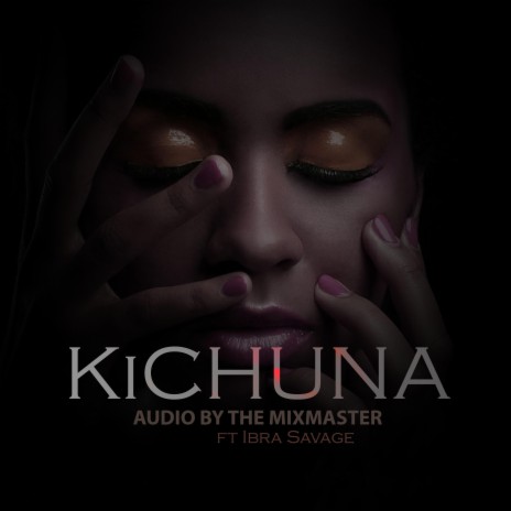 Kichuna (feat. Ibra savage) | Boomplay Music
