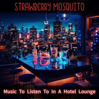 Music to Listen to in a Hotel Lounge