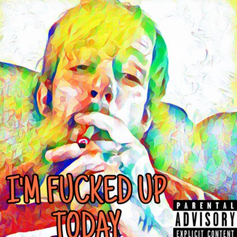 I'm Fucked Up Today | Boomplay Music