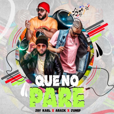 Que No Pare (feat. Junef & Araik) | Boomplay Music