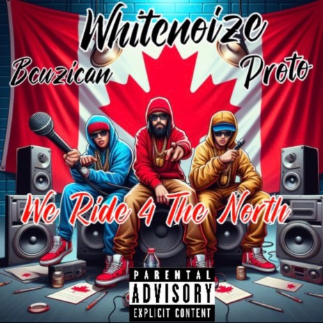 We Ride 4 The North ft. Becuzican & Proto