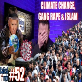 #52 - Climate Change, Gang Rape & Islam