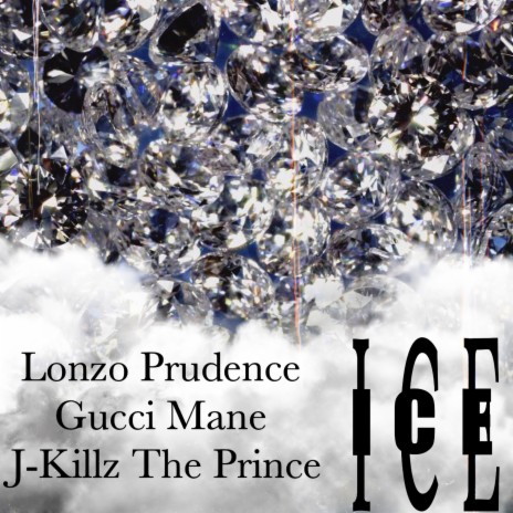 ICE ft. Gucci Mane & J-Killz The Prince | Boomplay Music