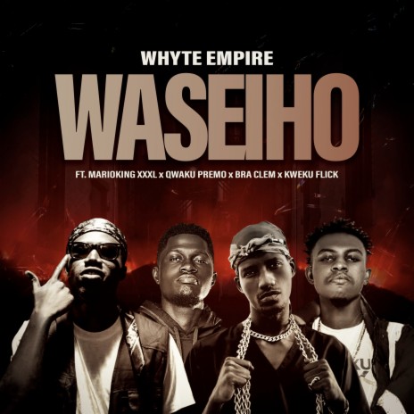 Waseiho ft. Marioking XXXL, Qwaku Premo, Bra Clem & Kweku Flick | Boomplay Music
