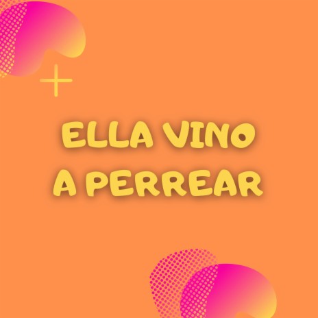 Ella Vino a Perrear | Boomplay Music