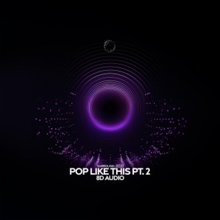 pop like this pt. 2 (8d audio)