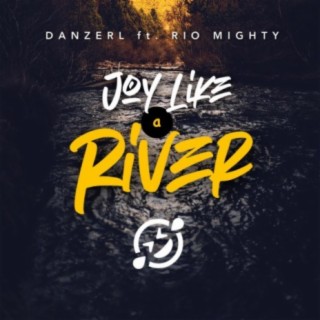 Joy Like A River (feat. Rio Mighty)