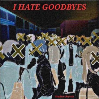 I Hate Goodbyes lyrics | Boomplay Music