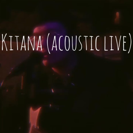 Kitana (acoustic live) | Boomplay Music