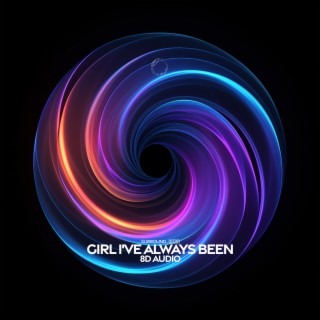 Girl I've Always Been (8D Audio)