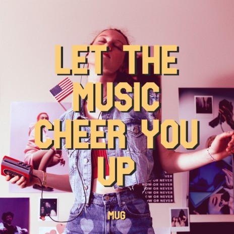 Let the Music Cheer You Up | Boomplay Music