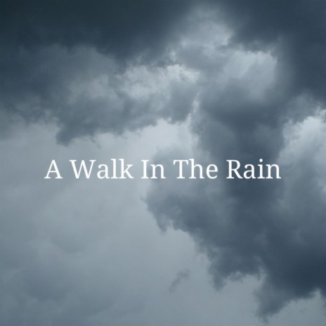A Walk In The Rain | Boomplay Music
