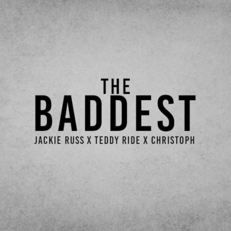 The Baddest ft. Teddy Ride & Christoph | Boomplay Music