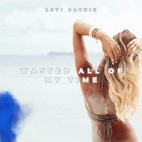 Wasted All Of My Time | Boomplay Music