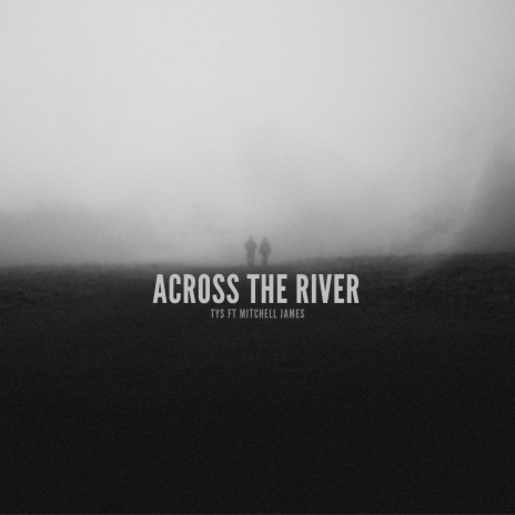 Across the River ft. Mitchell James | Boomplay Music