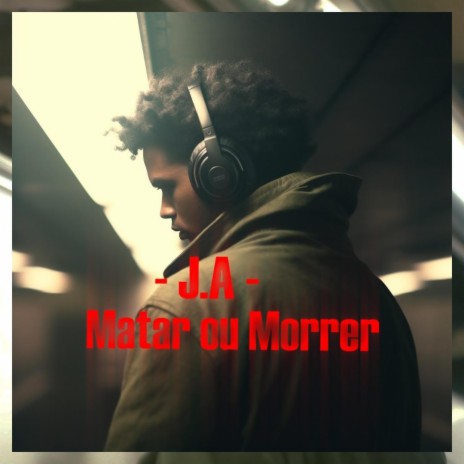 J.A (Matar ou morrer) | Boomplay Music