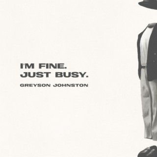 I'm Fine. Just Busy.