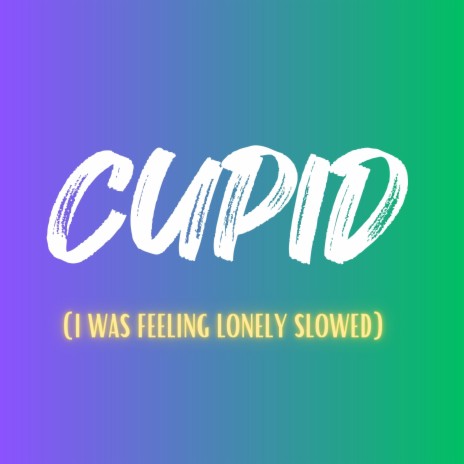 Cupid (I Feeling Lonely Slowed) | Boomplay Music