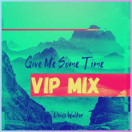 Give Me Some Time (VIP Mix) | Boomplay Music