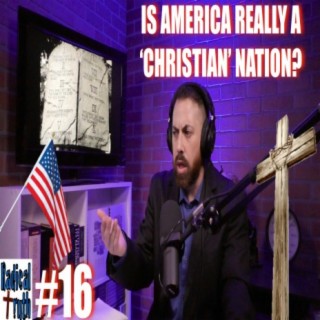 #16 - Is America REALLY a 'Christian' Nation?