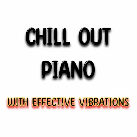 Chill Out Piano (Effective Vibrations) | Boomplay Music