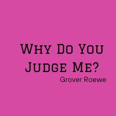 Why Do You Judge Me?